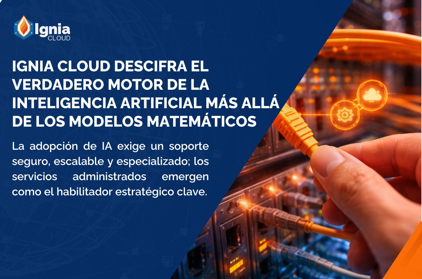 Ignia Cloud descifra el verdadero motor de la Inteligencia Artificial más allá de los modelos matemáticos