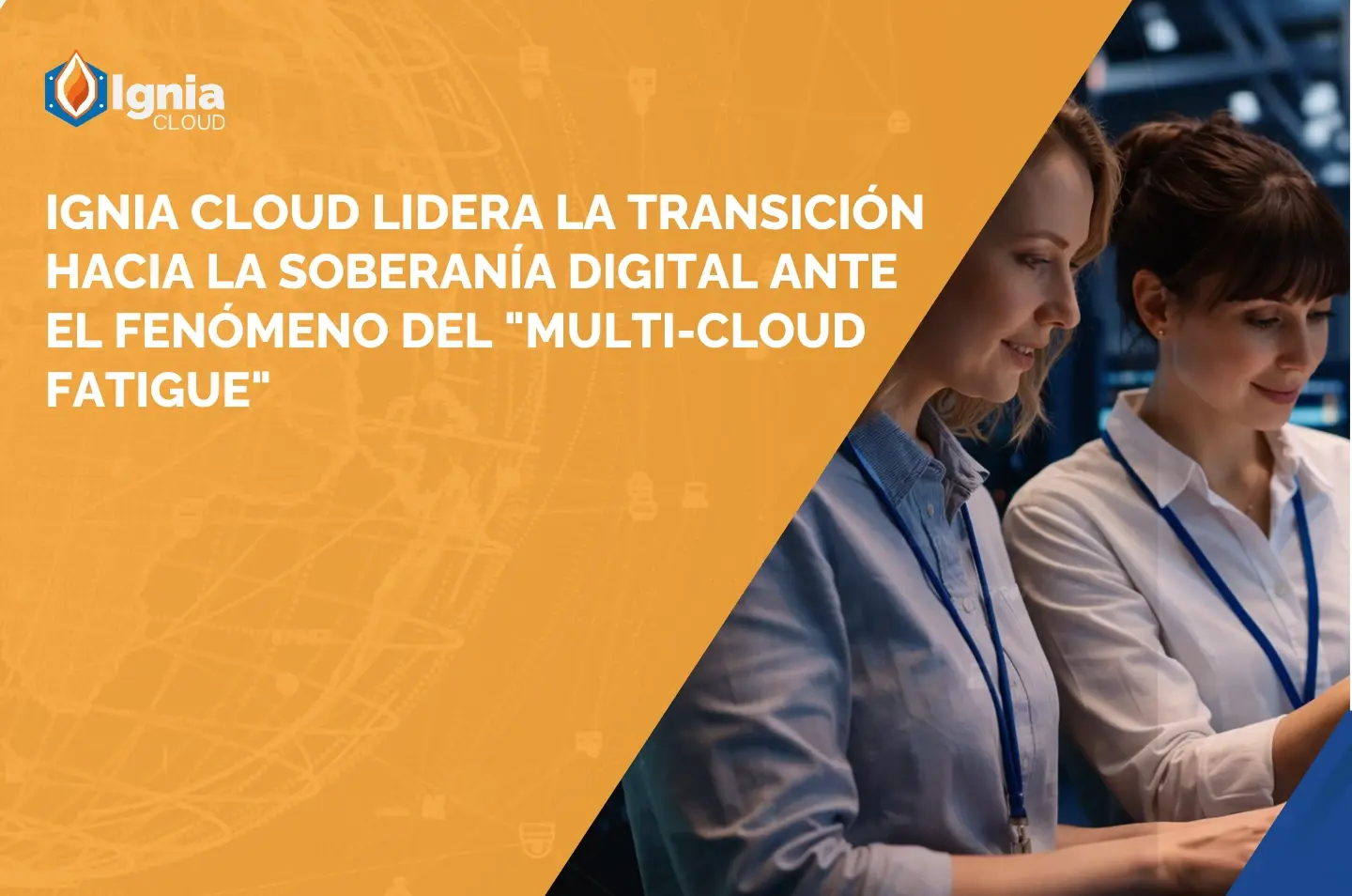 Ignia Cloud lidera la transición hacia la soberanía digital ante el fenómeno del "Multi-cloud Fatigue"