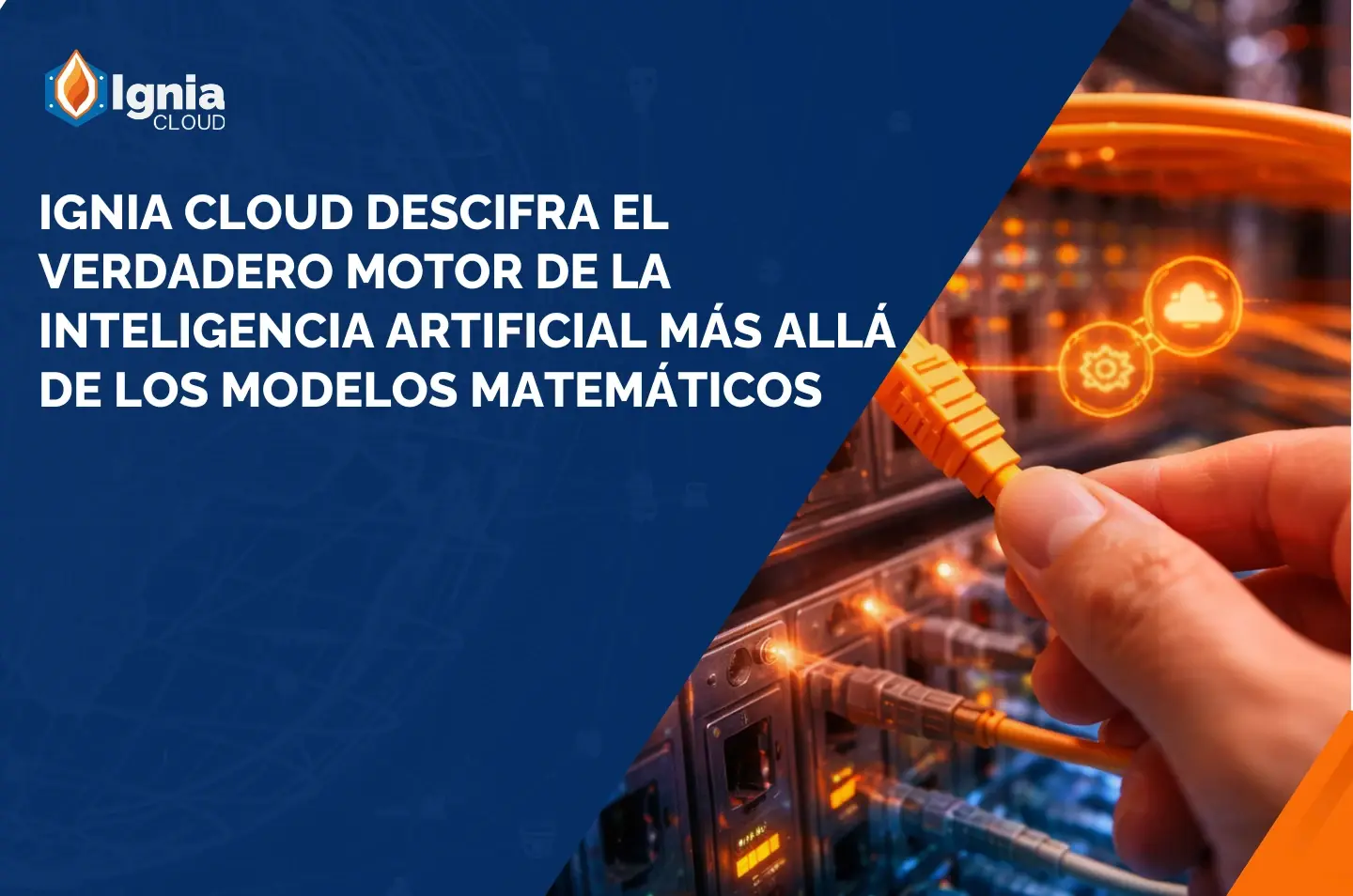 Ignia Cloud descifra el verdadero motor de la Inteligencia Artificial más allá de los modelos matemáticos