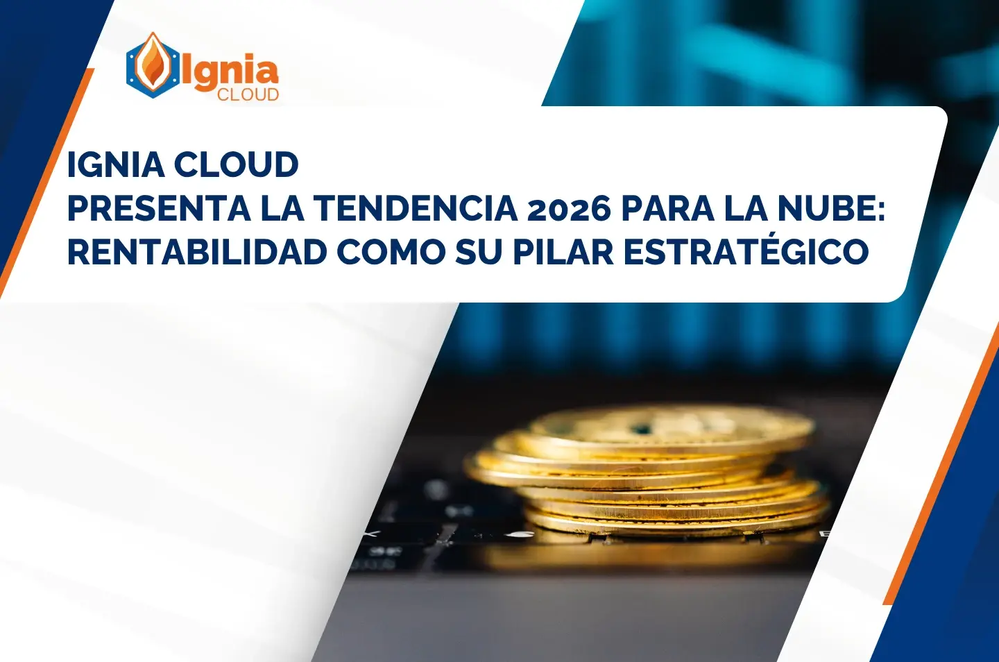 Ignia Cloud presenta la tendencia 2026 para la nube: rentabilidad como su pilar estratégico